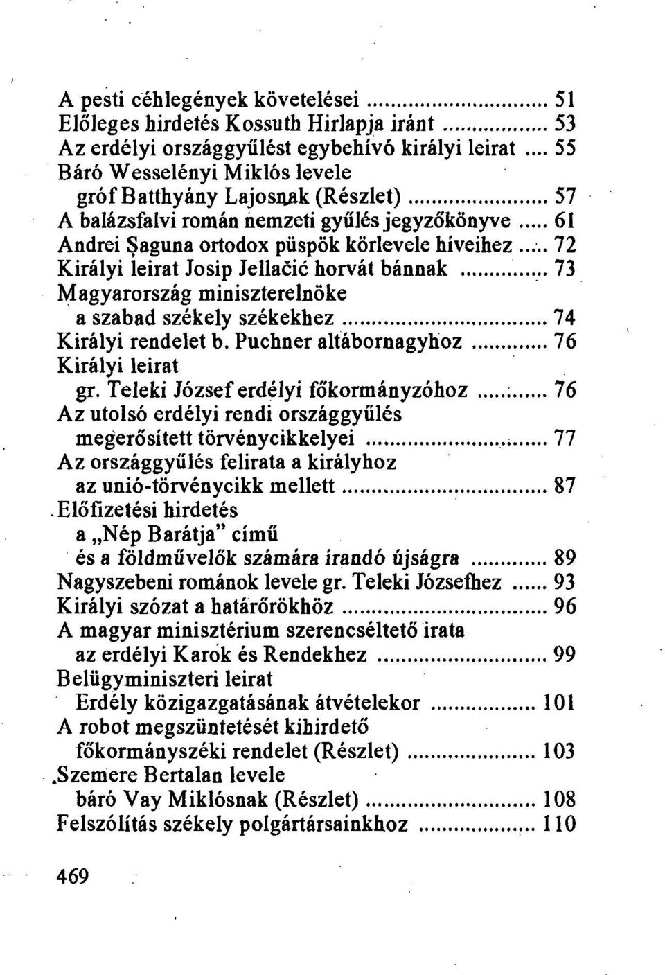 .. 72 Királyi ieirat Josip Jellaőic horvát bánnak 73 Magyarország miniszterelnöke a szabad székely székekhez 74 Királyi rendelet b. Puchner altábornagyhoz 76 Királyi leirat gr.