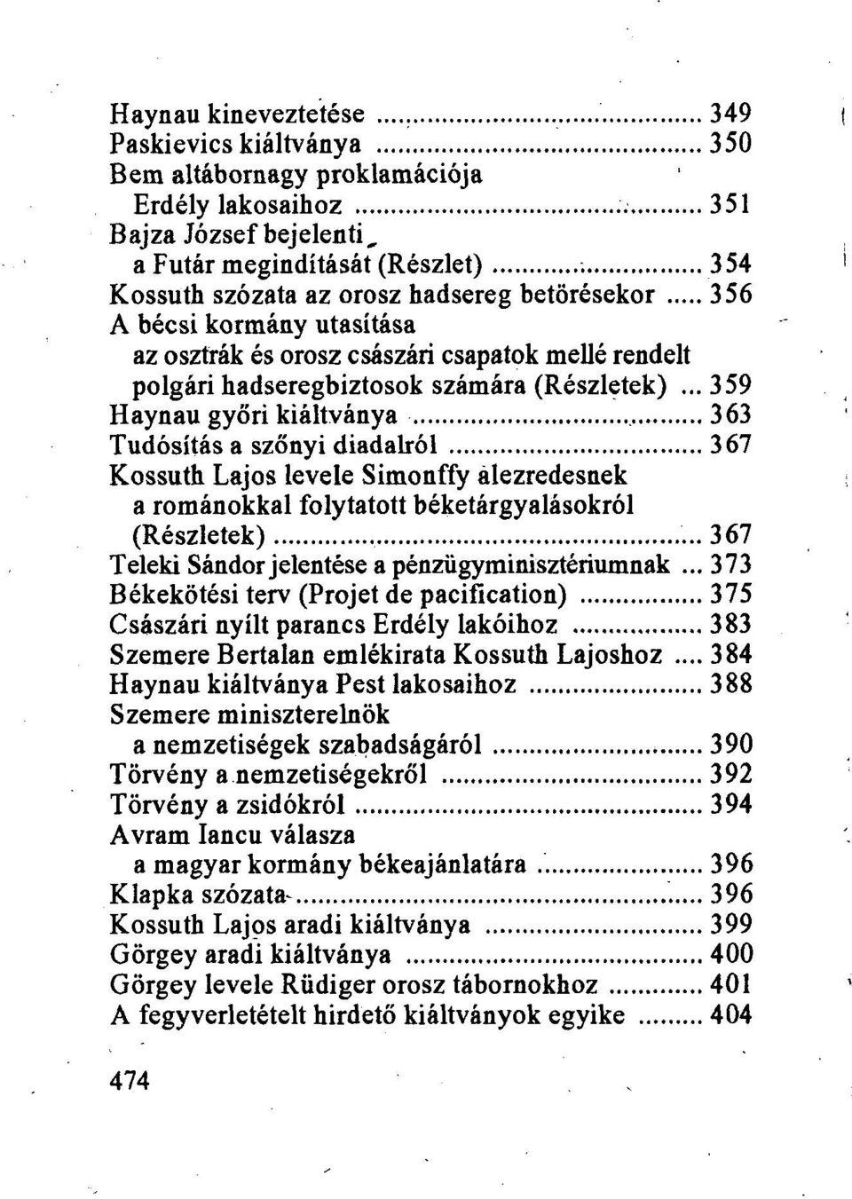 .. 359 Haynau győri kiáltványa 363 Tudósítás a szőnyi diadalról 367 Kossuth Lajos levele Simonffy alezredesnek a románokkal folytatott béketárgyalásokról (Részletek).