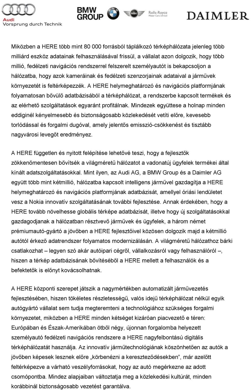 A HERE helymeghatározó és navigációs platformjának folyamatosan bővülő adatbázisából a térképhálózat, a rendszerbe kapcsolt termékek és az elérhető szolgáltatások egyaránt profitálnak.