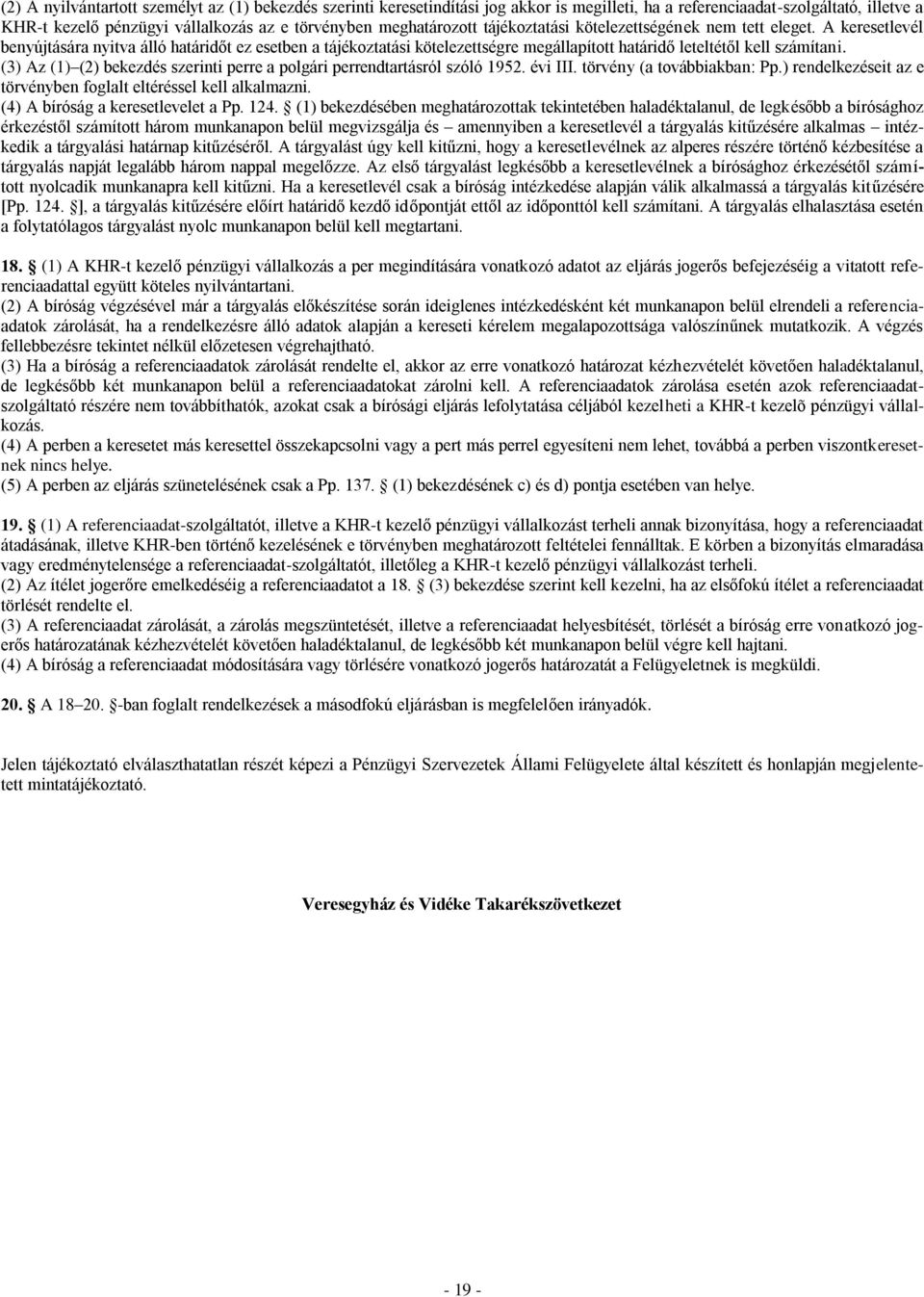 A keresetlevél benyújtására nyitva álló határidőt ez esetben a tájékoztatási kötelezettségre megállapított határidő leteltétől kell számítani.