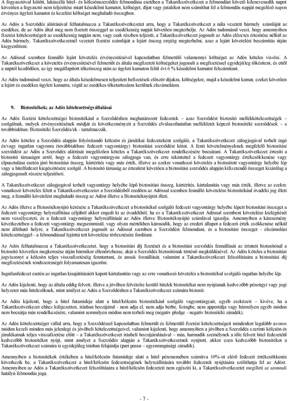 Az Adós a Szerződés aláírásával felhatalmazza a Takarékszövetkezetet arra, hogy a Takarékszövetkezet a nála vezetett bármely számláját az esedékes, de az Adós által meg nem fizetett összeggel az