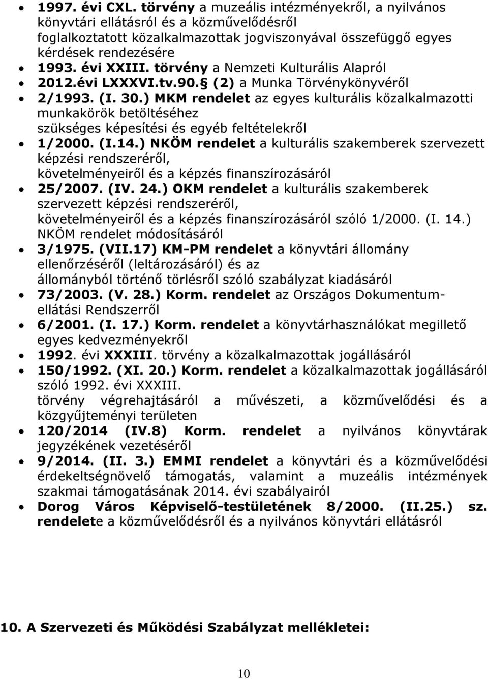 ) MKM rendelet az egyes kulturális közalkalmazotti munkakörök betöltéséhez szükséges képesítési és egyéb feltételekről 1/2000. (I.14.