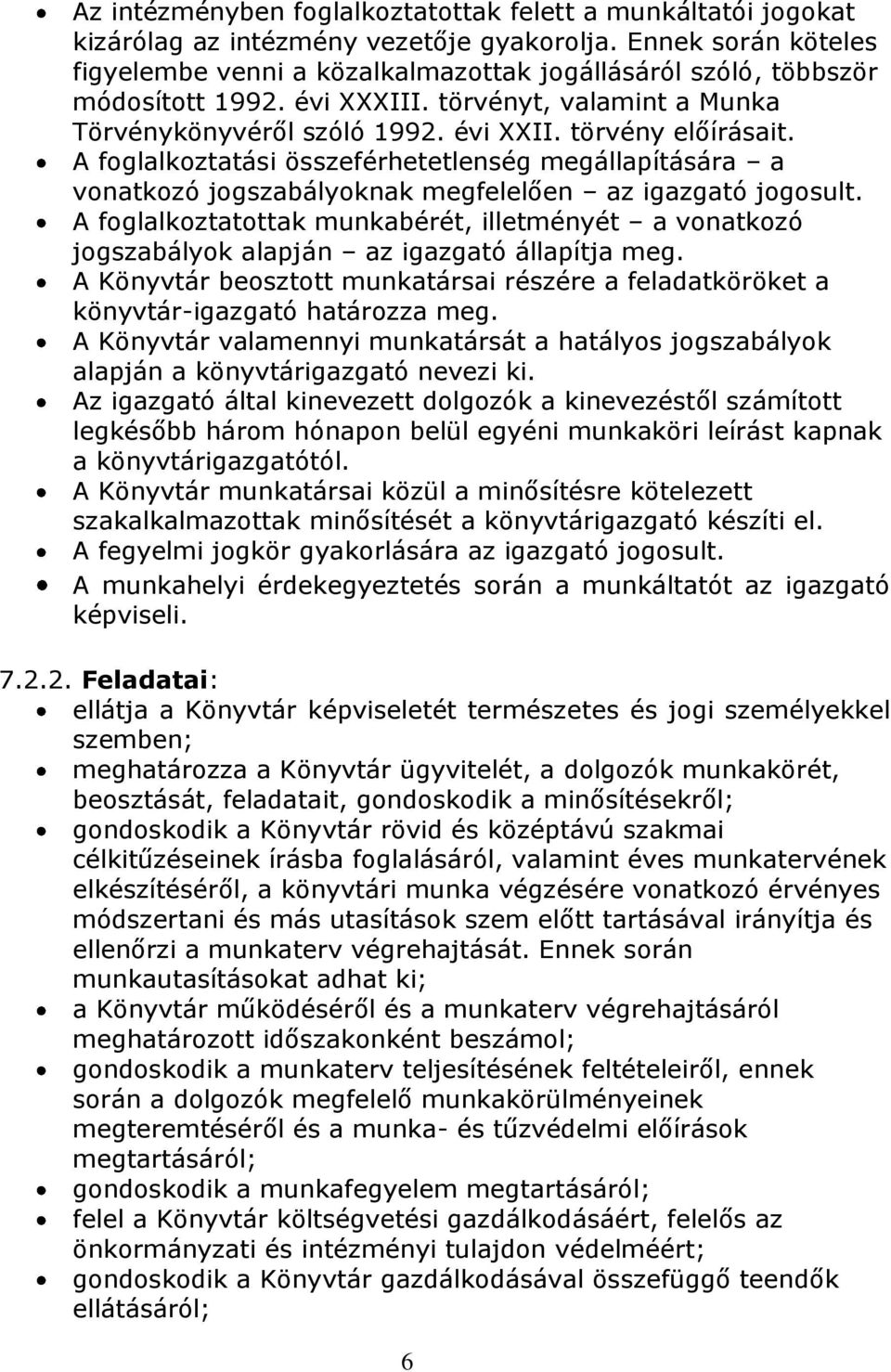 A foglalkoztatási összeférhetetlenség megállapítására a vonatkozó jogszabályoknak megfelelően az igazgató jogosult.