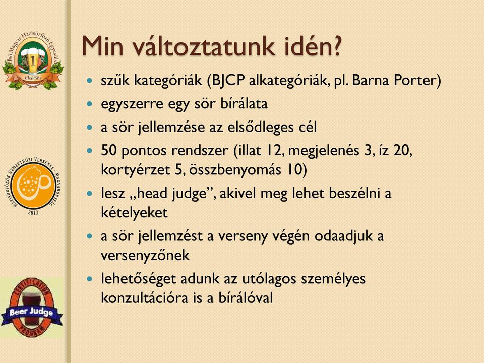 (illat 12, megjelenés 3, íz 20, kortyérzet 5, összbenyomás 10) lesz head judge, akivel meg lehet