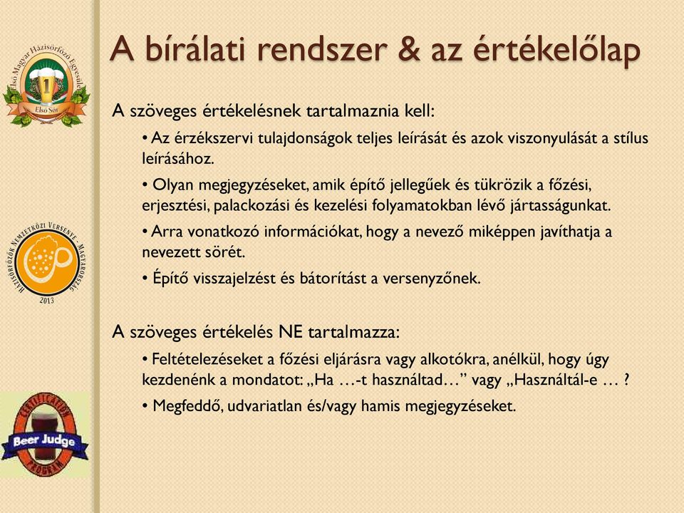 Arra vonatkozó információkat, hogy a nevező miképpen javíthatja a nevezett sörét. Építő visszajelzést és bátorítást a versenyzőnek.