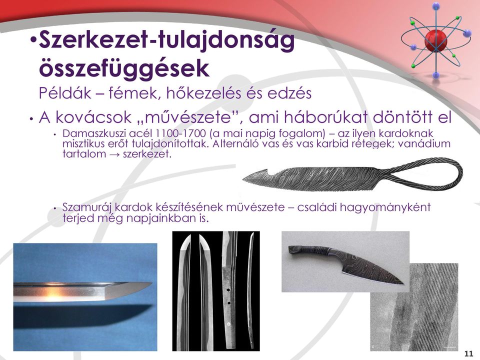 misztikus erőt tulajdonítottak.