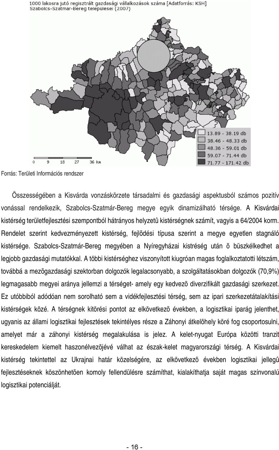 Rendelet szerint kedvezményezett kistérség, fejlõdési típusa szerint a megye egyetlen stagnáló kistérsége.