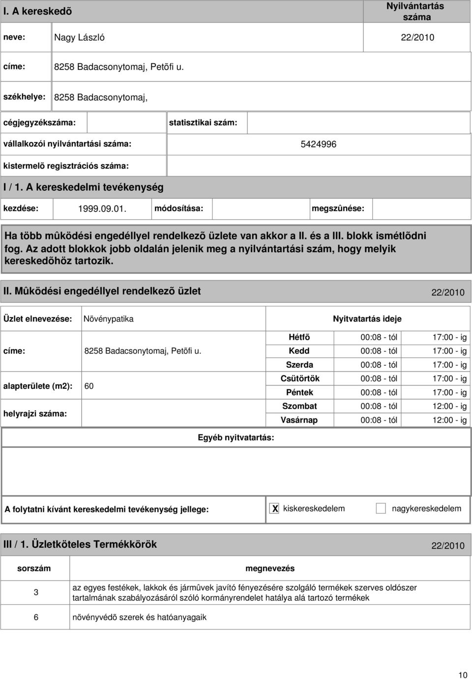 módosítása: megszûnése: Ha több mûködési engedéllyel rendelkezõ üzlete van akkor a II. és a III. blokk ismétlõdni fog.