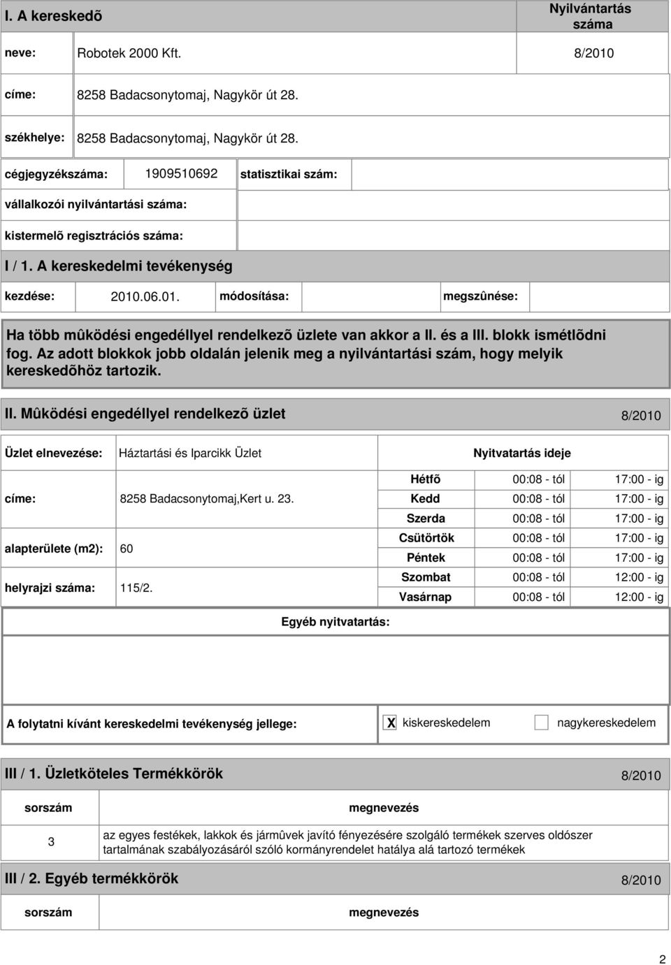 .06.01. módosítása: megszûnése: Ha több mûködési engedéllyel rendelkezõ üzlete van akkor a II. és a III. blokk ismétlõdni fog.