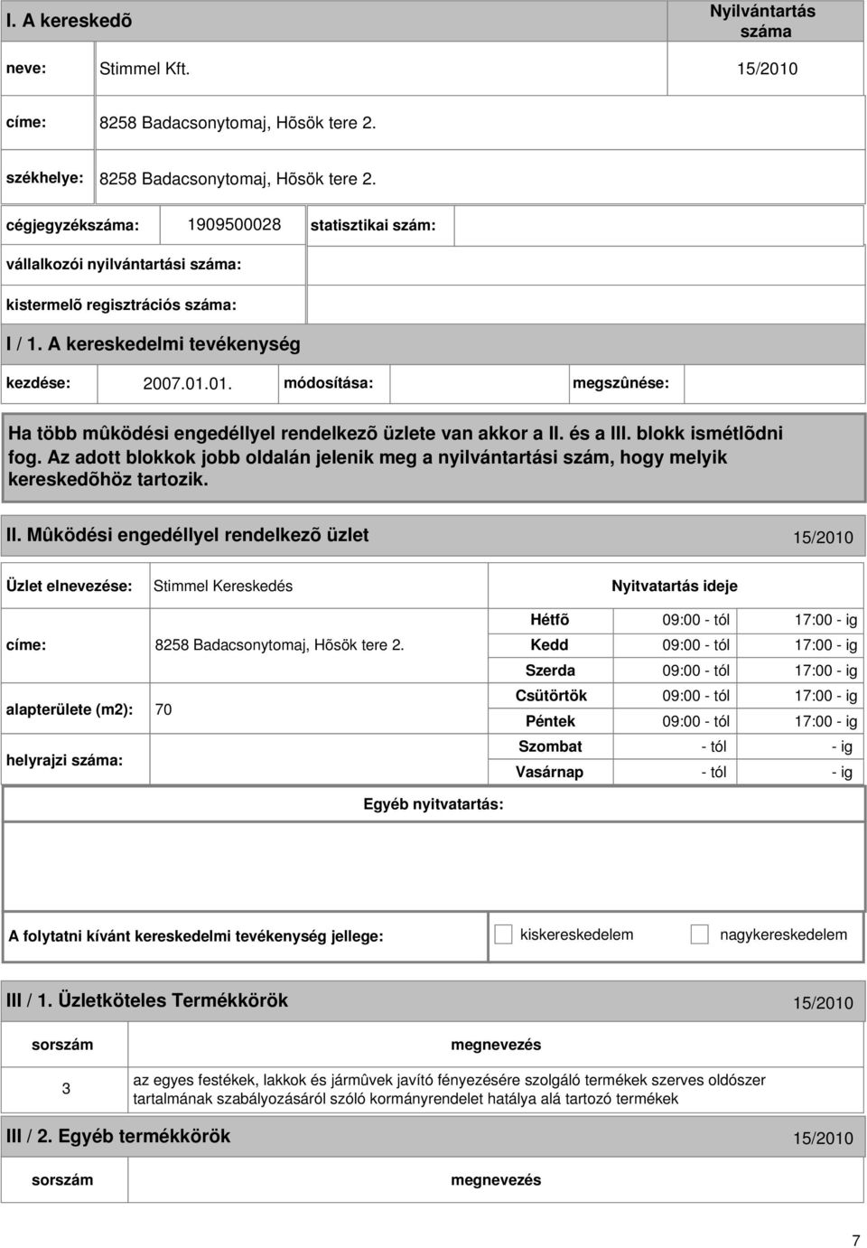 01. módosítása: megszûnése: Ha több mûködési engedéllyel rendelkezõ üzlete van akkor a II. és a III. blokk ismétlõdni fog.