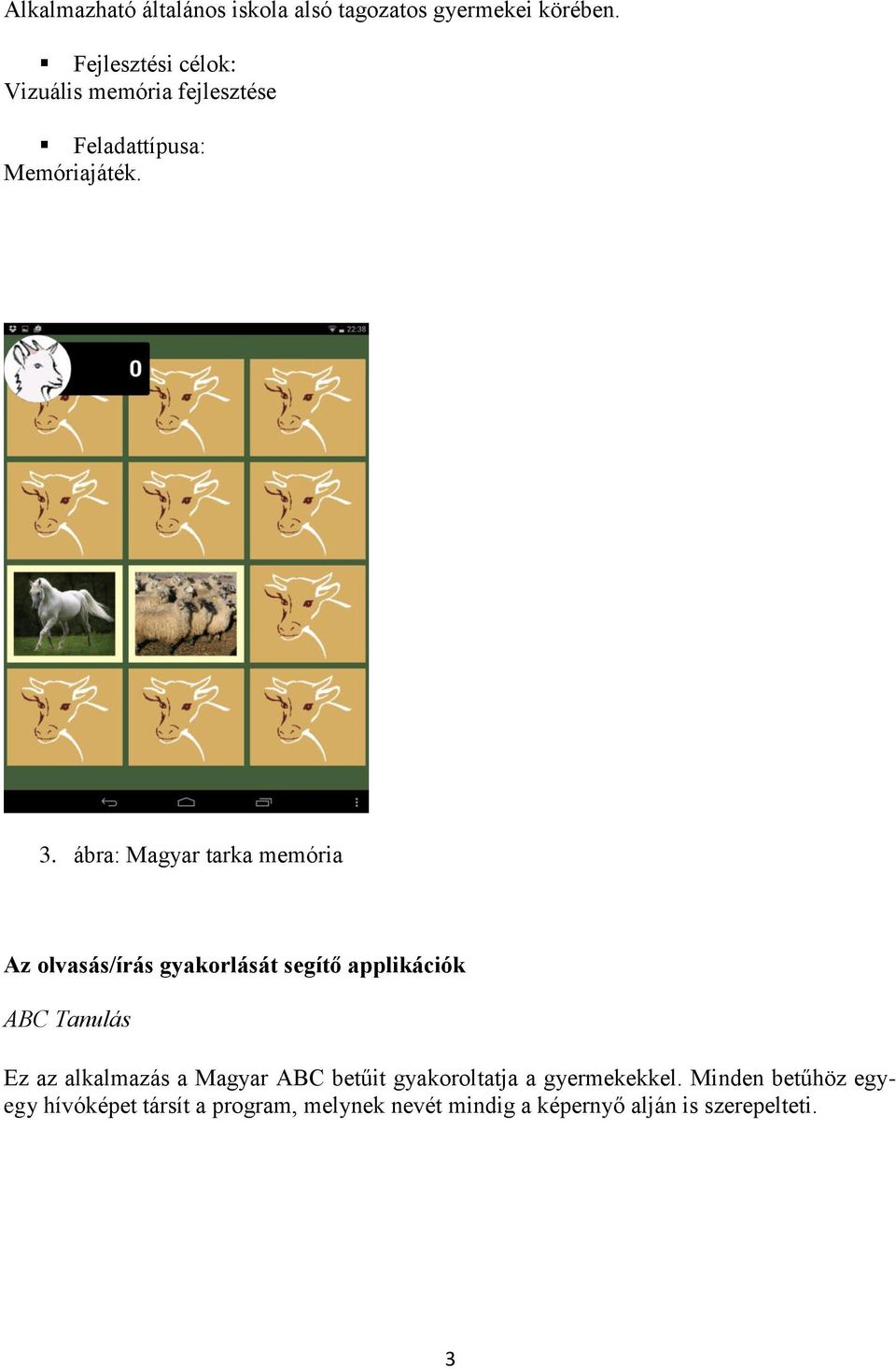 ábra: Magyar tarka memória Az olvasás/írás gyakorlását segítő applikációk ABC Tanulás Ez az