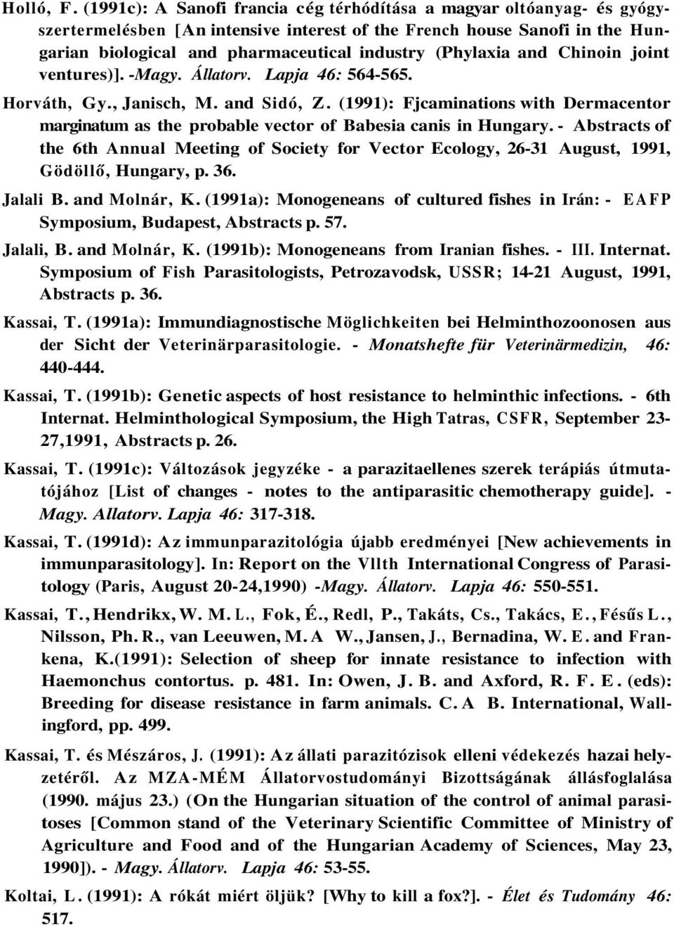 (Phylaxia and Chinoin joint ventures)]. -Magy. Állatorv. Lapja 46: 564-565. Horváth, Gy., Janisch, M. and Sidó, Z.