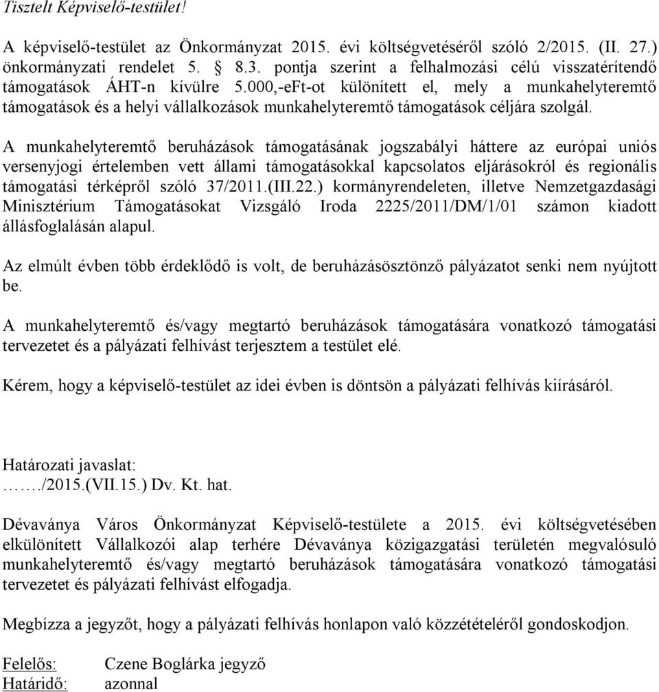 000,-eFt-ot különített el, mely a munkahelyteremtő támogatások és a helyi vállalkozások munkahelyteremtő támogatások céljára szolgál.