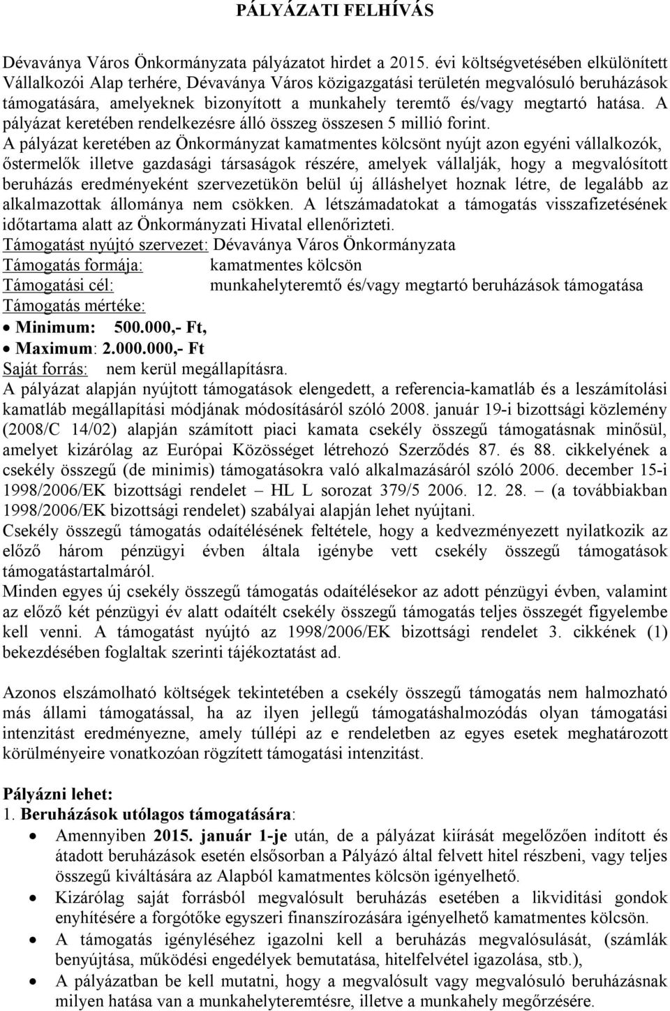 hatása. A pályázat keretében rendelkezésre álló összeg összesen 5 millió forint.