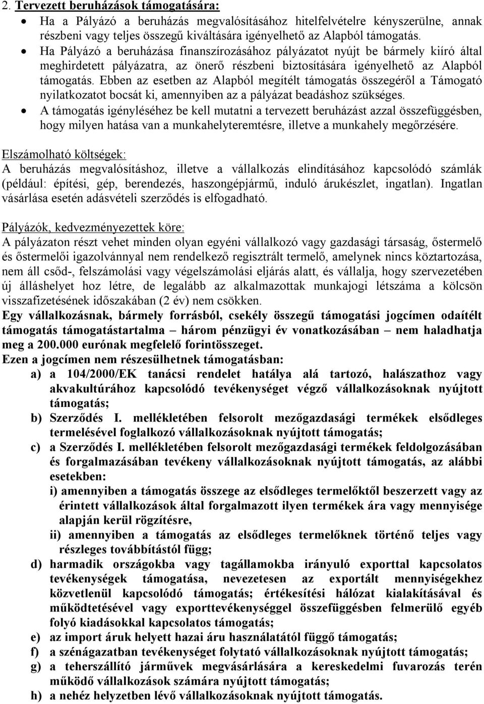 Ebben az esetben az Alapból megítélt támogatás összegéről a Támogató nyilatkozatot bocsát ki, amennyiben az a pályázat beadáshoz szükséges.