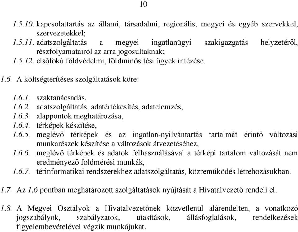 A költségtérítéses szolgáltatások köre: 1.6.1. szaktanácsadás, 1.6.2. adatszolgáltatás, adatértékesítés, adatelemzés, 1.6.3. alappontok meghatározása, 1.6.4. térképek készítése, 1.6.5.