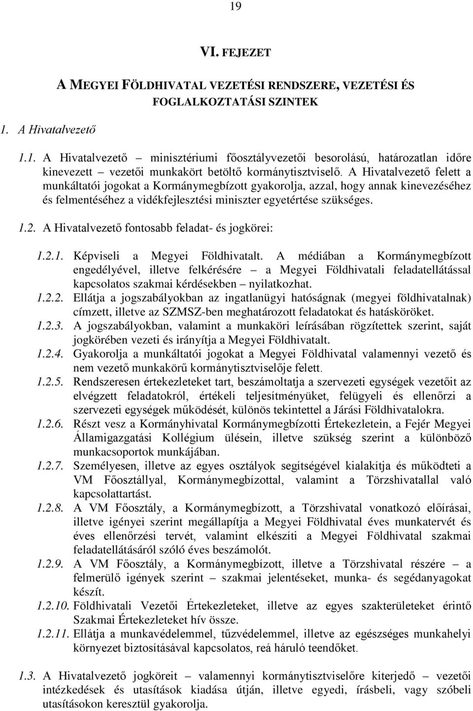 A Hivatalvezető fontosabb feladat- és jogkörei: 1.2.1. Képviseli a Megyei Földhivatalt.