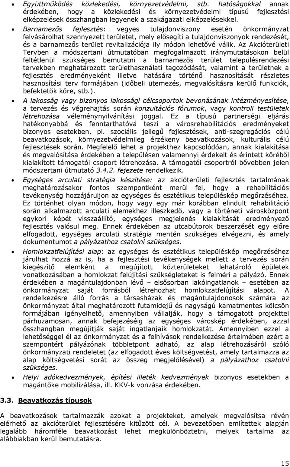 Barnamezős fejlesztés: vegyes tulajdonviszony esetén önkormányzat felvásárolhat szennyezett területet, mely elősegíti a tulajdonviszonyok rendezését, és a barnamezős terület revitalizációja ily módon