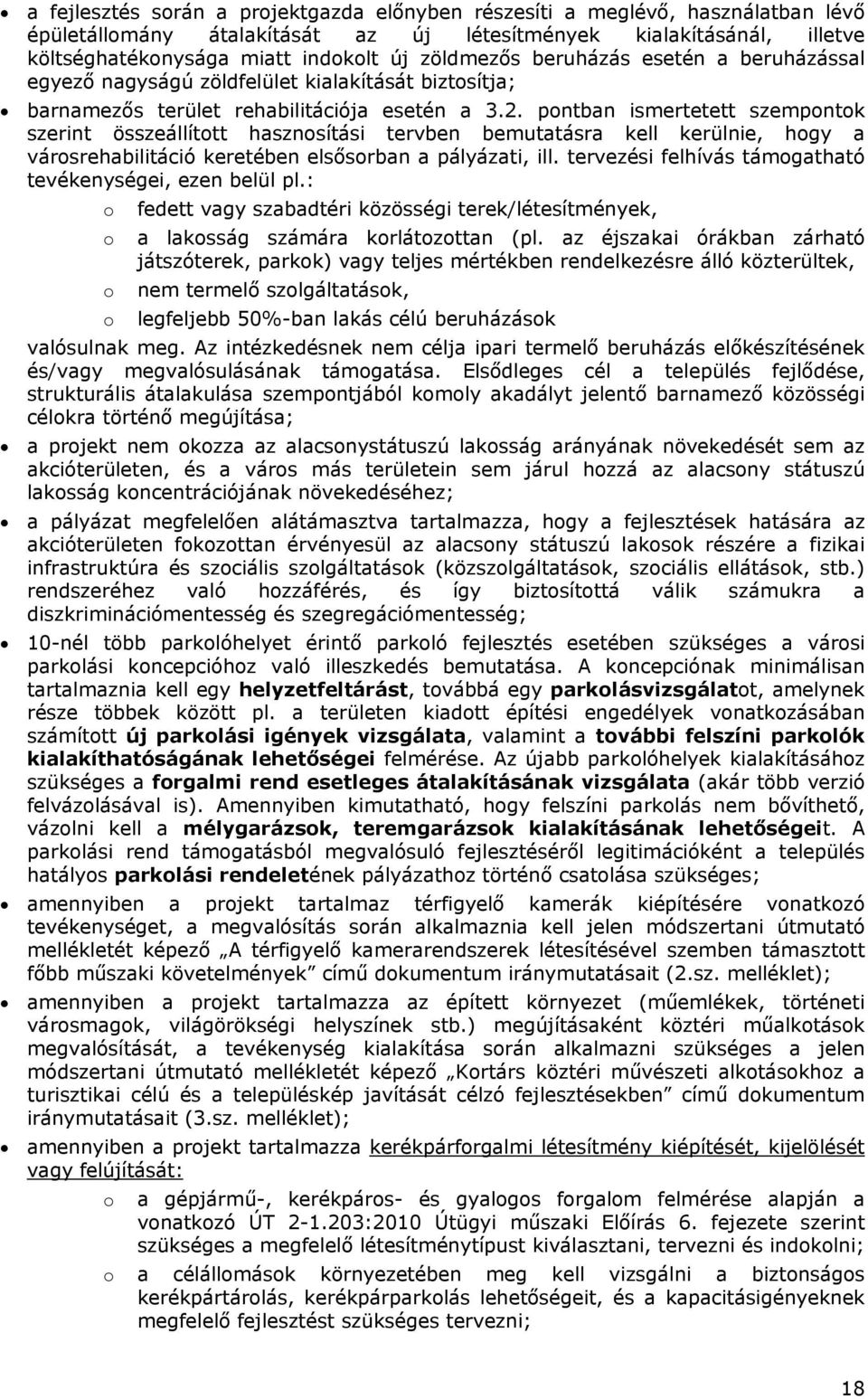 pontban ismertetett szempontok szerint összeállított hasznosítási tervben bemutatásra kell kerülnie, hogy a városrehabilitáció keretében elsősorban a pályázati, ill.