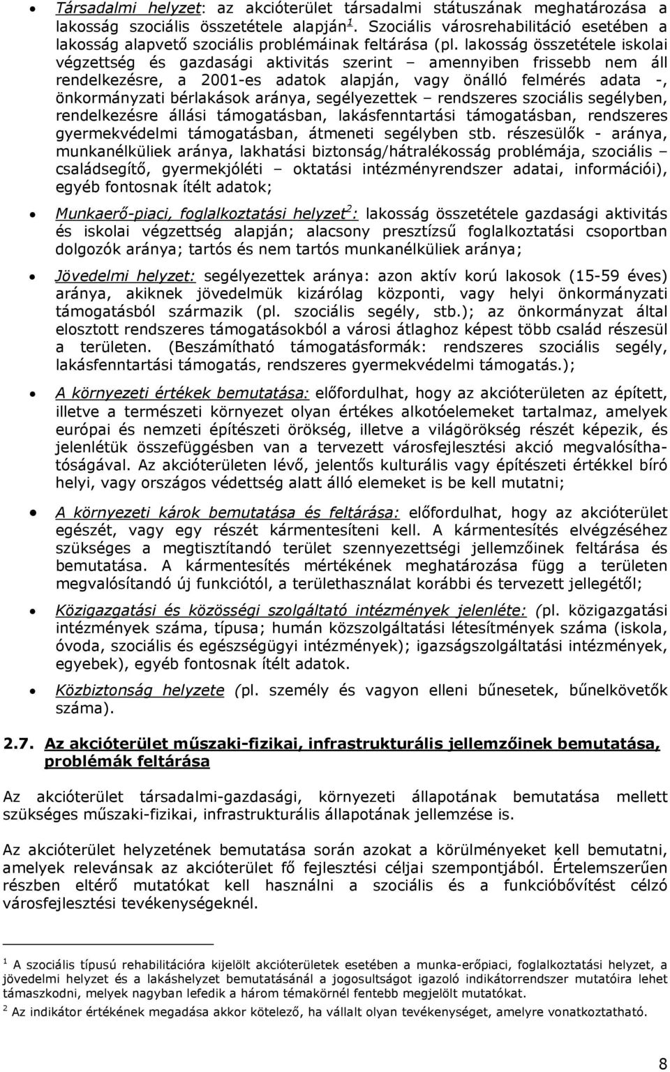 lakosság összetétele iskolai végzettség és gazdasági aktivitás szerint amennyiben frissebb nem áll rendelkezésre, a 2001-es adatok alapján, vagy önálló felmérés adata -, önkormányzati bérlakások