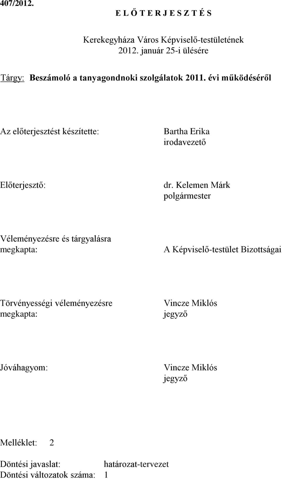 évi működéséről Az előterjesztést készítette: Bartha Erika irodavezető Előterjesztő: dr.