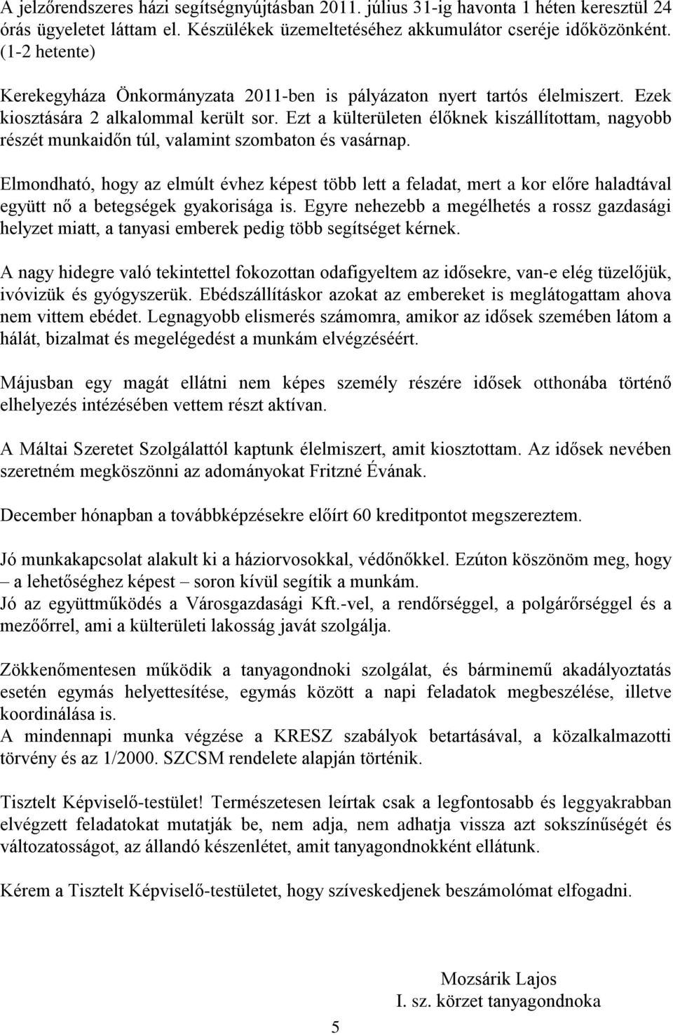 Ezt a külterületen élőknek kiszállítottam, nagyobb részét munkaidőn túl, valamint szombaton és vasárnap.