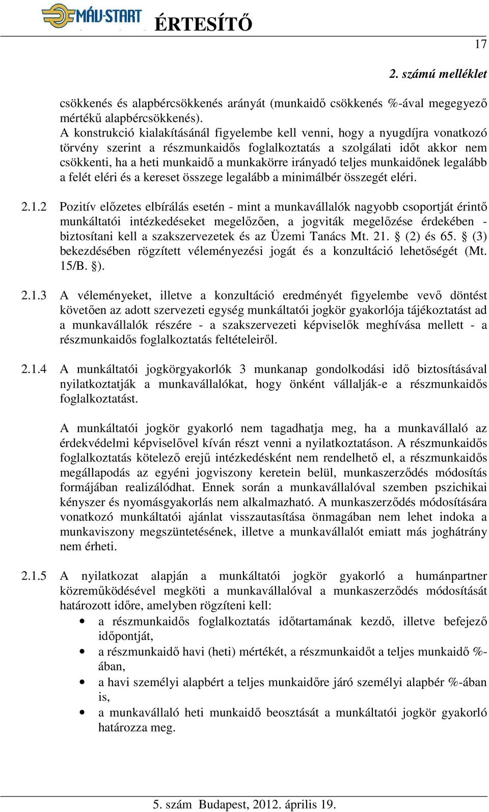 irányadó teljes munkaidőnek legalább a felét eléri és a kereset összege legalább a minimálbér összegét eléri. 2.1.