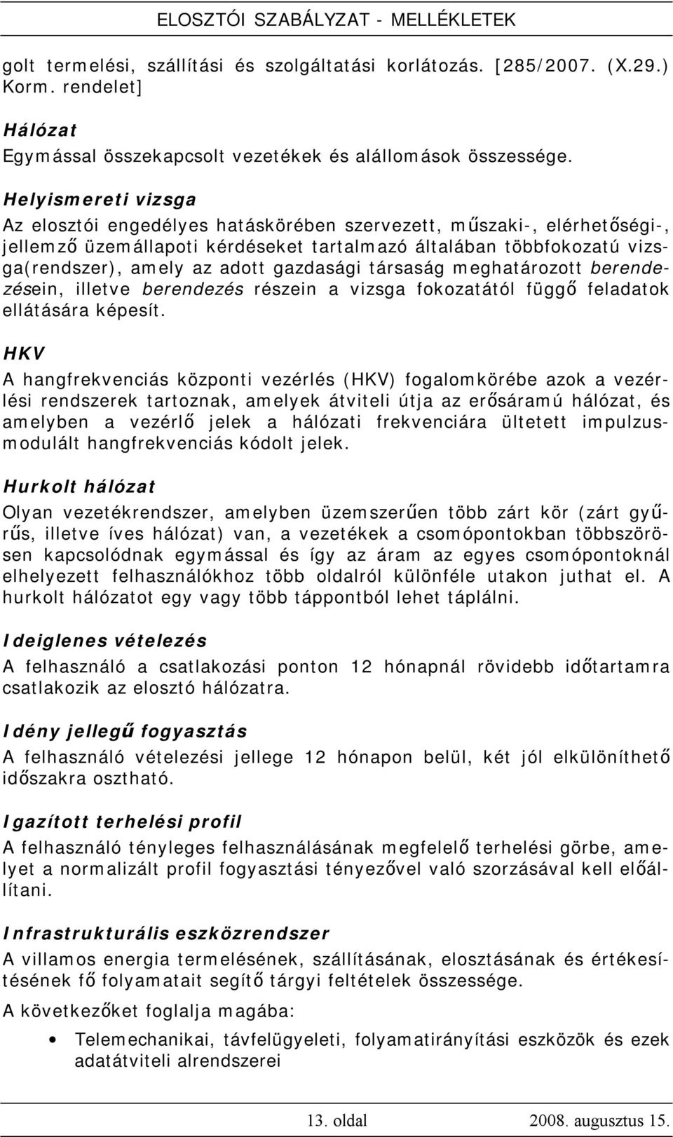 gazdasági társaság meghatározott berendezésein, illetve berendezés részein a vizsga fokozatától függő feladatok ellátására képesít.