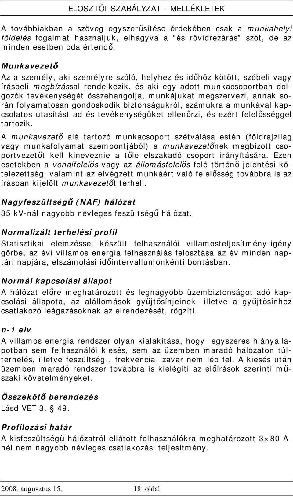 munkájukat megszervezi, annak során folyamatosan gondoskodik biztonságukról, számukra a munkával kapcsolatos utasítást ad és tevékenységüket ellenőrzi, és ezért felelősséggel tartozik.