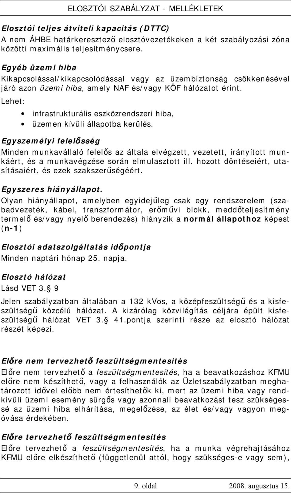 Lehet: infrastrukturális eszközrendszeri hiba, üzemen kívüli állapotba kerülés.