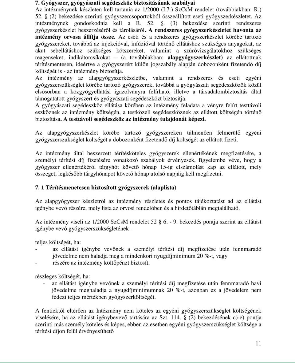 . (3) bekezdése szerinti rendszeres gyógyszerkészlet beszerzéséről és tárolásáról. A rendszeres gyógyszerkészletet havonta az intézmény orvosa állítja össze.