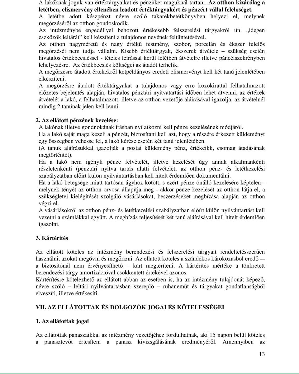 idegen eszközök leltárát kell készíteni a tulajdonos nevének feltüntetésével. Az otthon nagyméretű és nagy értékű festmény, szobor, porcelán és ékszer felelős megőrzését nem tudja vállalni.