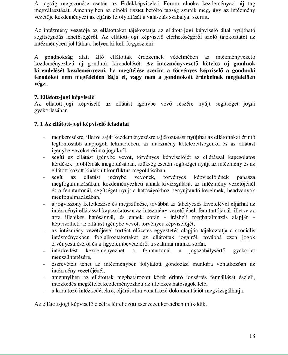 Az intézmény vezetője az ellátottakat tájékoztatja az ellátott-jogi képviselő által nyújtható segítségadás lehetőségéről.