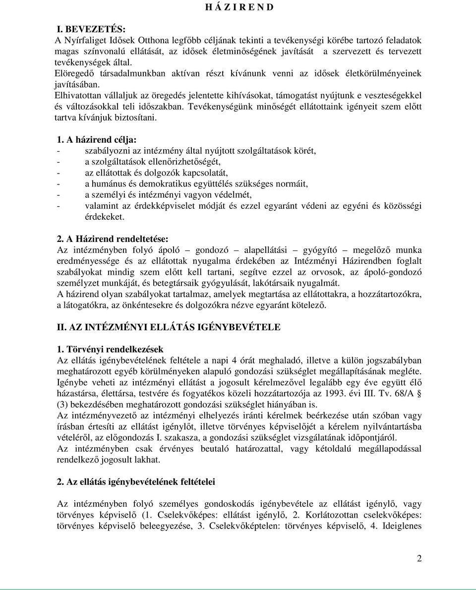 tevékenységek által. Elöregedő társadalmunkban aktívan részt kívánunk venni az idősek életkörülményeinek javításában.