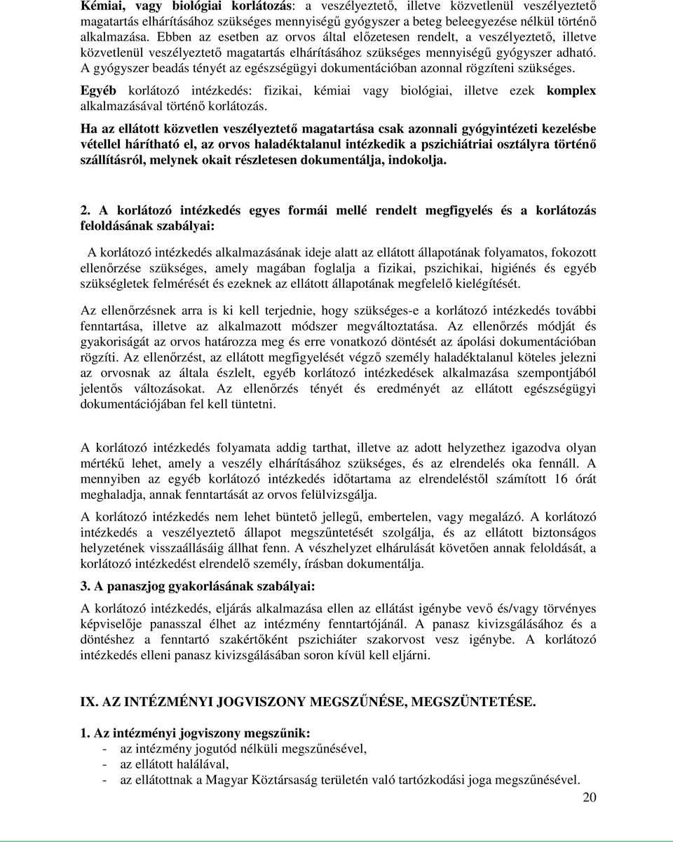 A gyógyszer beadás tényét az egészségügyi dokumentációban azonnal rögzíteni szükséges.