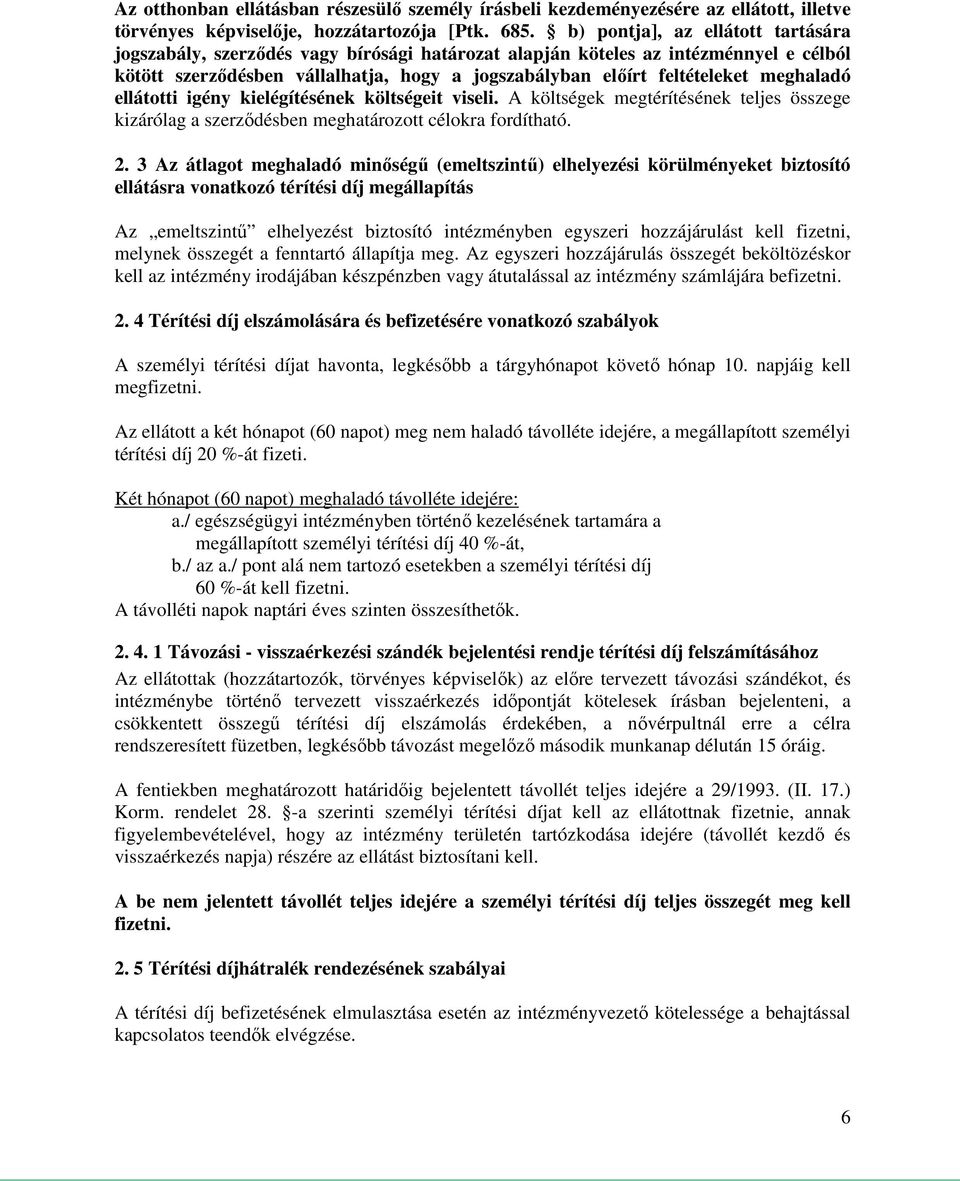 meghaladó ellátotti igény kielégítésének költségeit viseli. A költségek megtérítésének teljes összege kizárólag a szerződésben meghatározott célokra fordítható. 2.