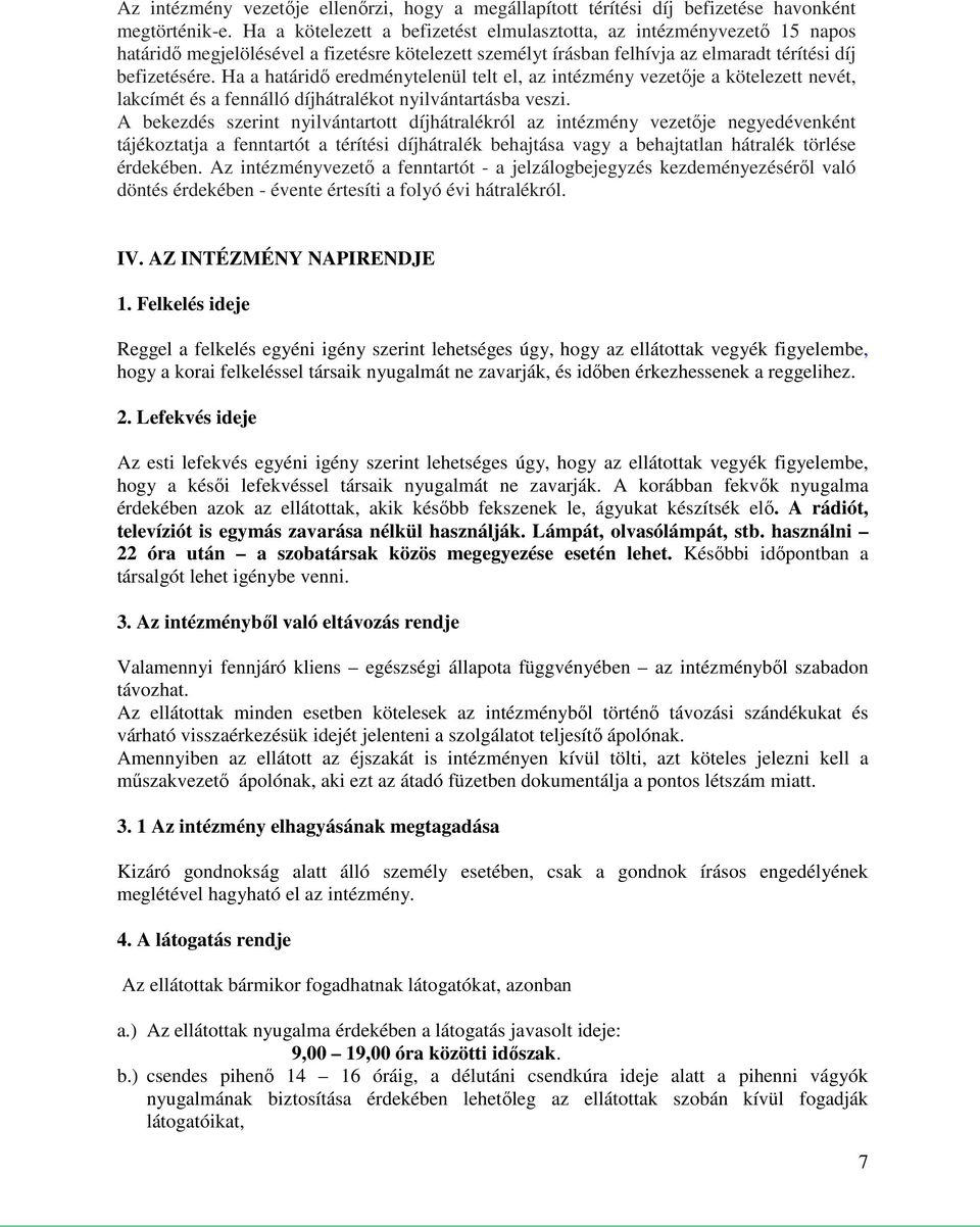 Ha a határidő eredménytelenül telt el, az intézmény vezetője a kötelezett nevét, lakcímét és a fennálló díjhátralékot nyilvántartásba veszi.
