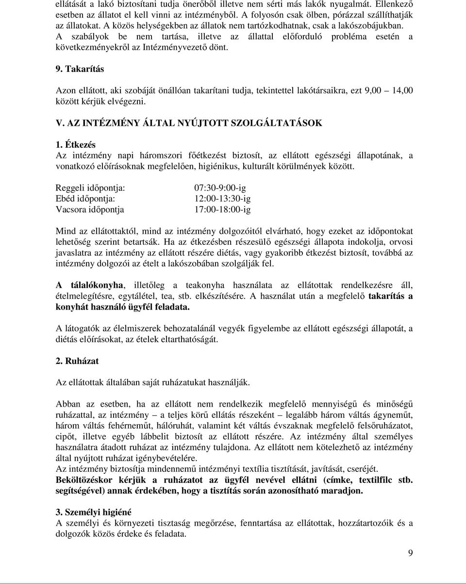 A szabályok be nem tartása, illetve az állattal előforduló probléma esetén a következményekről az Intézményvezető dönt. 9.