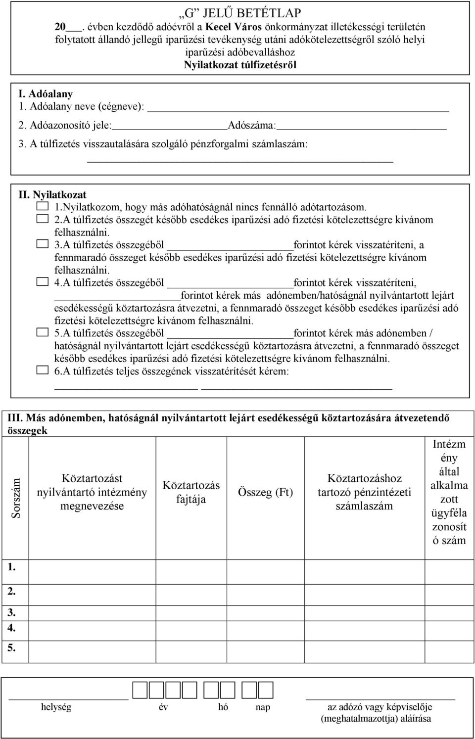 A túlfizetés összegét később esedékes iparűzési adó fizetési kötelezettségre kívánom felhasználni. 3.