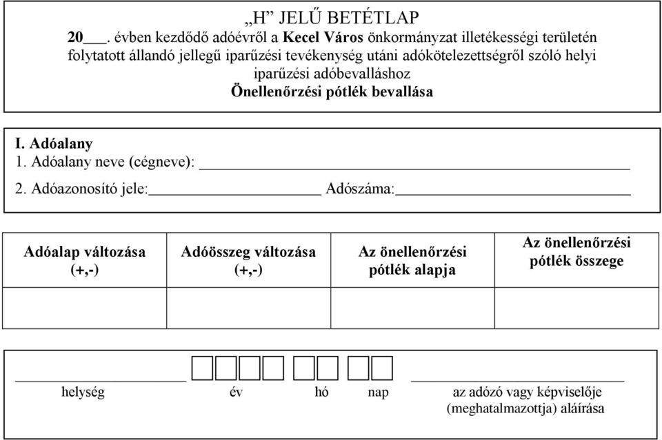 Önellenőrzési pótlék bevallása I. Adóalany 1. Adóalany neve (cégneve): 2.