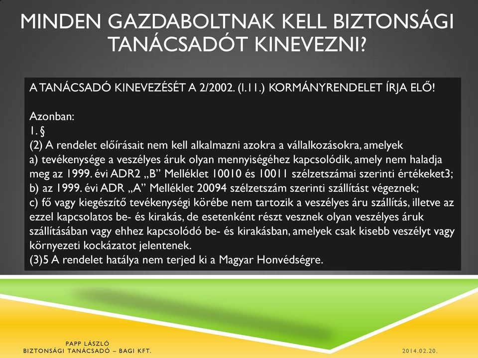 évi ADR2 B Melléklet 10010 és 10011 szélzetszámai szerinti értékeket3; b) az 1999.