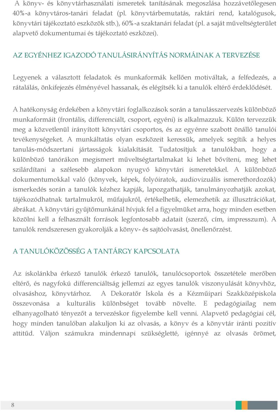 AZ EGYÉNHEZ IGAZODÓ TANULÁSIRÁNYÍTÁS NORMÁINAK A TERVEZÉSE Legyenek a választott feladatok és munkaformák kellően motiváltak, a felfedezés, a rátalálás, önkifejezés élményével hassanak, és elégítsék