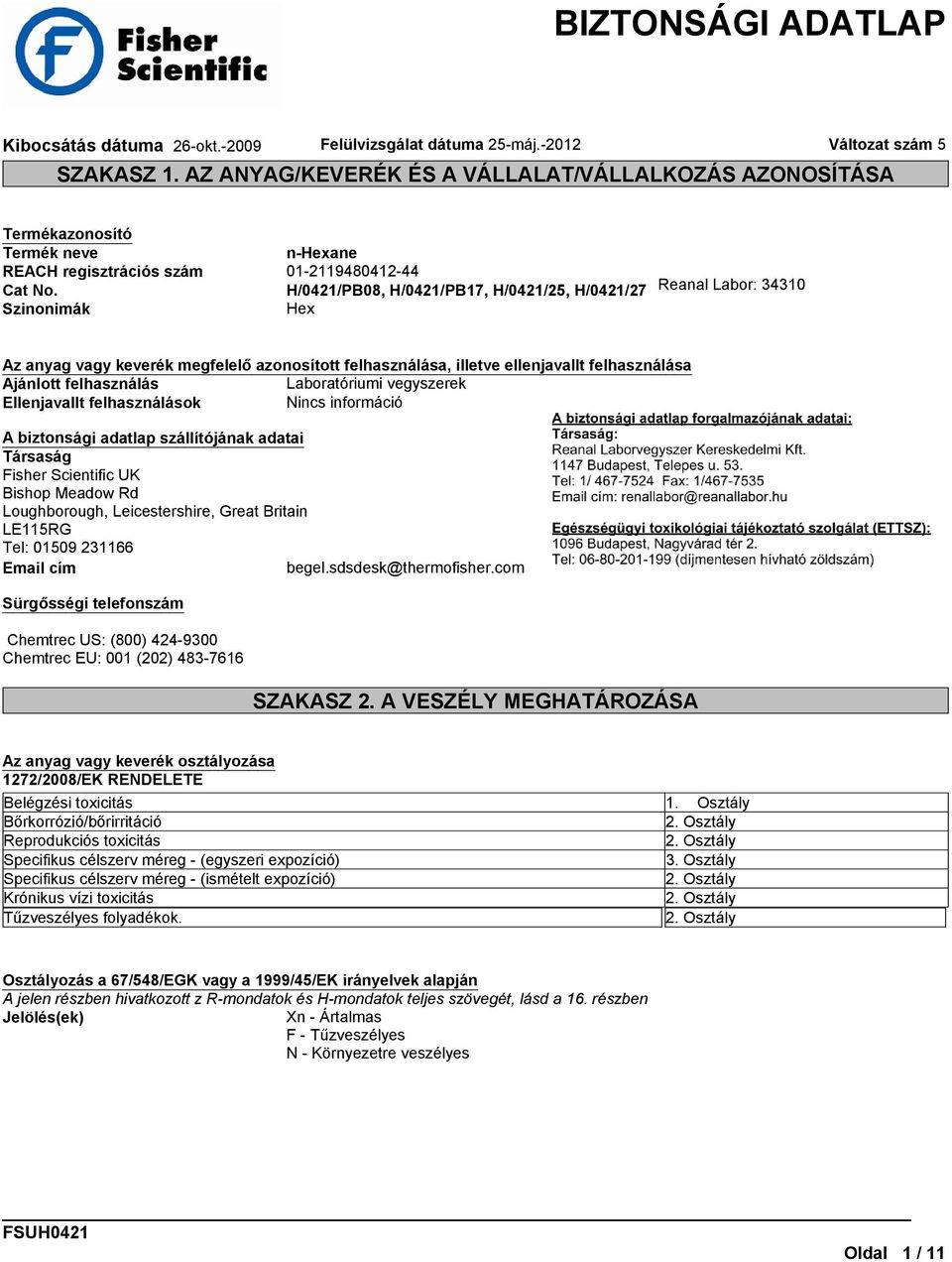 vegyszerek Ellenjavallt felhasználások Nincs információ A biztonsági adatlap szállítójának adatai Társaság Fisher Scientific UK Bishop Meadow Rd Loughborough, Leicestershire, Great Britain LE115RG