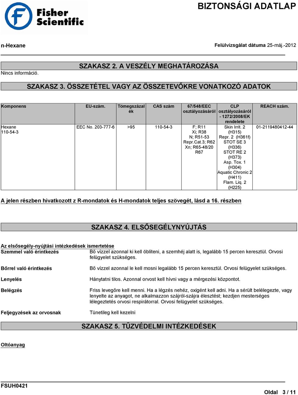 2 (H361f) STOT SE 3 (H336) STOT RE 2 (H373) Asp. Tox. 1 (H304) Aquatic Chronic 2 (H411) Flam. Liq. 2 (H225) REACH szám.