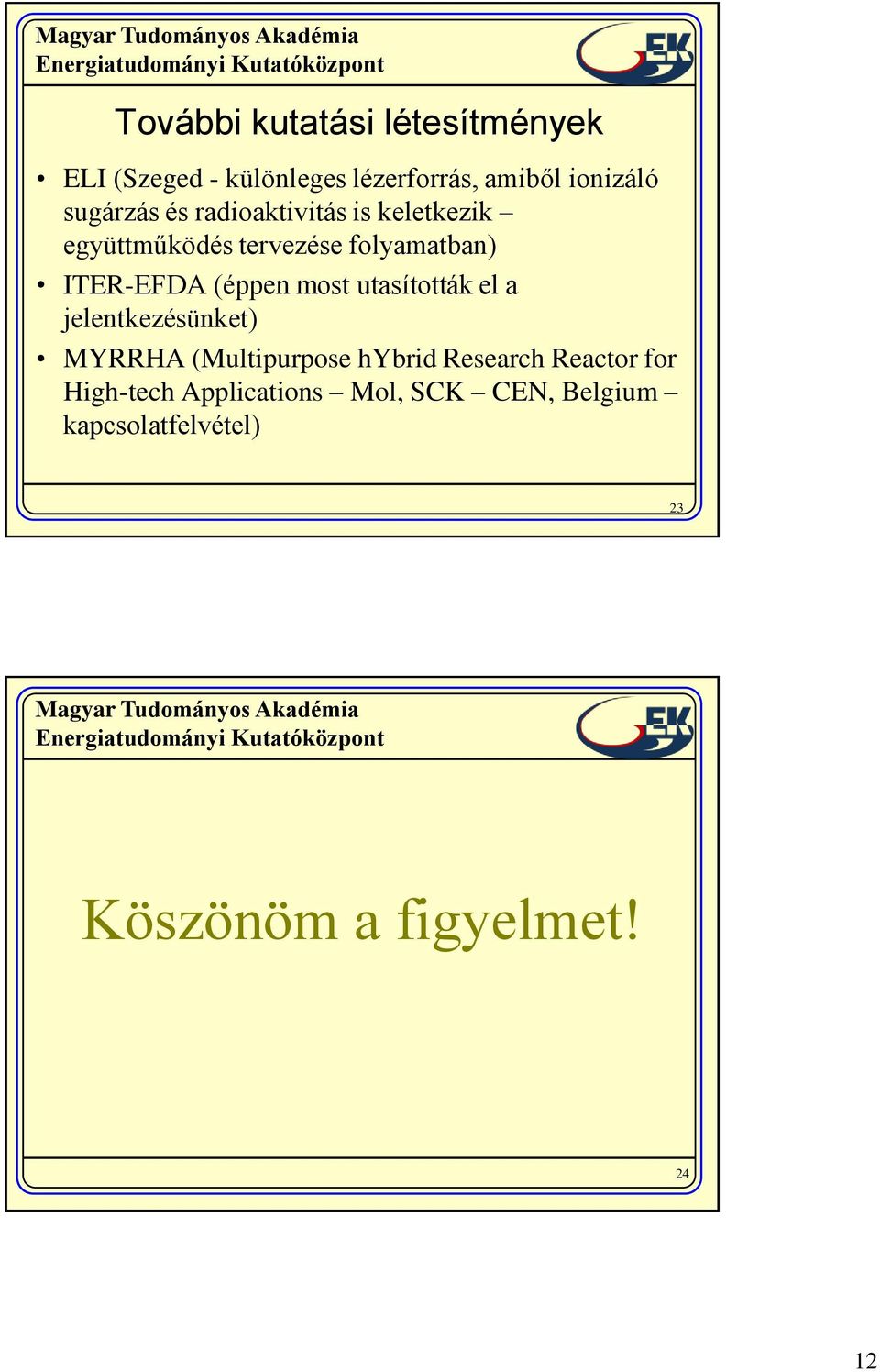 (éppen most utasították el a jelentkezésünket) MYRRHA (Multipurpose hybrid Research