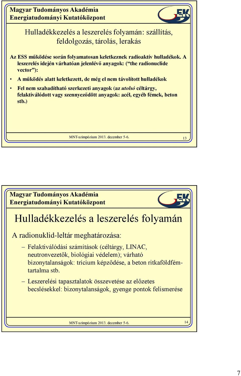 céltárgy, felaktiválódott vagy szennyeződött anyagok: acél, egyéb fémek, beton stb.