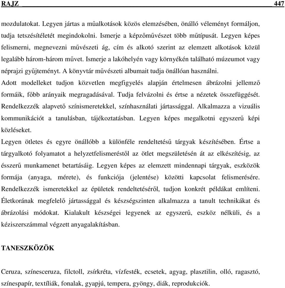 Ismerje a lakóhelyén vagy környékén található múzeumot vagy néprajzi gyűjteményt. A könyvtár művészeti albumait tudja önállóan használni.