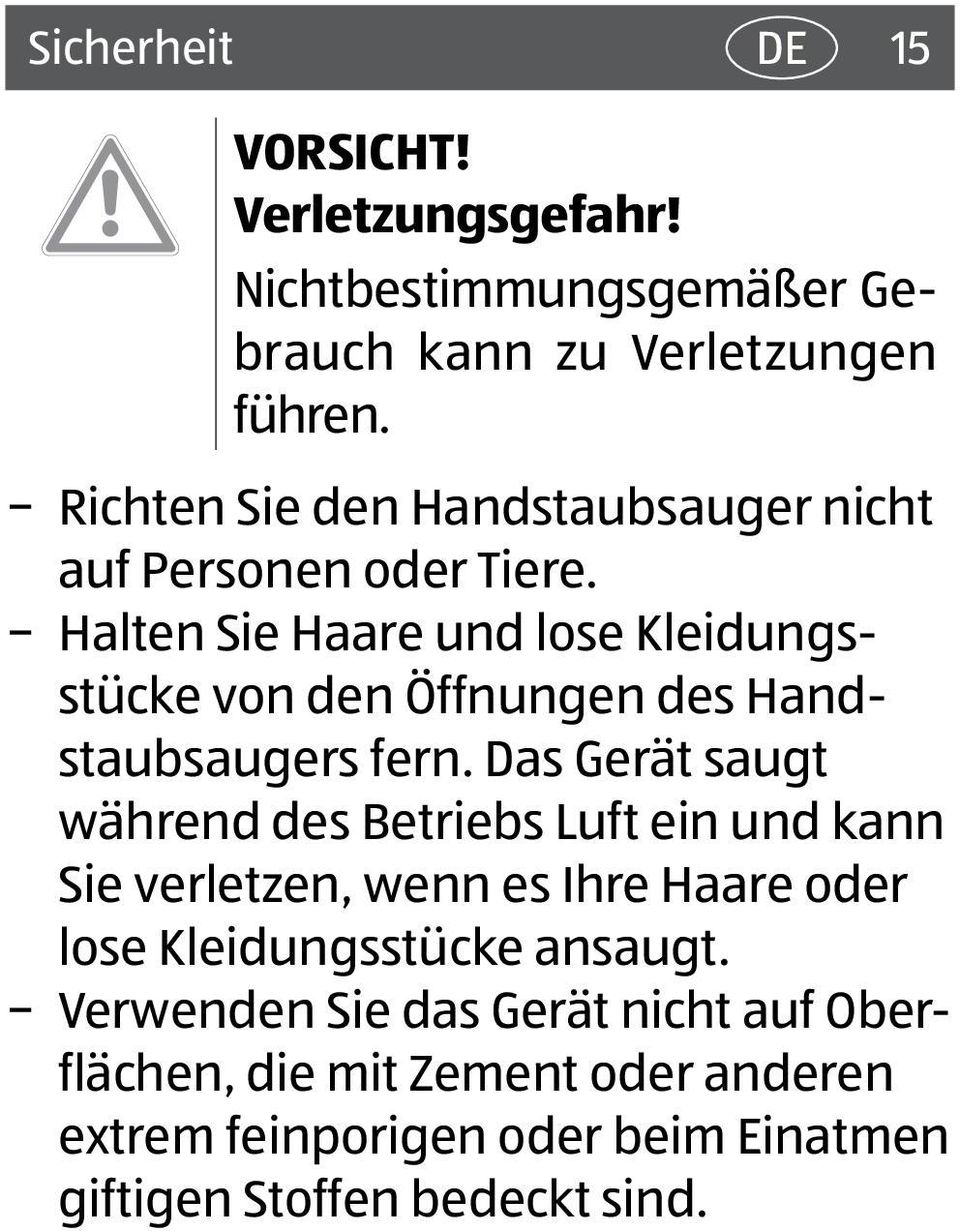 Halten Sie Haare und lose Kleidungsstücke von den Öffnungen des Handstaubsaugers fern.