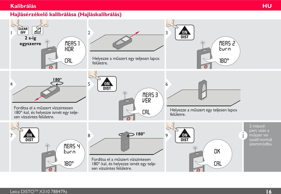 7 8 80 Helyezze a műszert egy teljesen lapos felületre. 9 i másodperc után a műszer visszaáll normál üzemmódba.