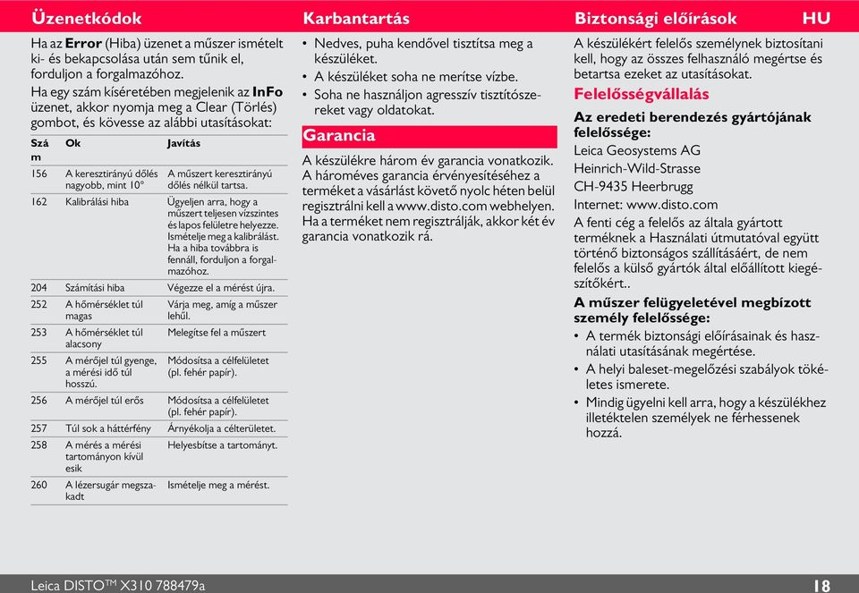 keresztirányú dőlés nélkül tartsa. 6 Kalibrálási hiba Ügyeljen arra, hogy a műszert teljesen vízszintes és lapos felületre helyezze. Ismételje meg a kalibrálást.